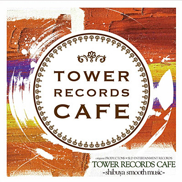 TOWER RECORDS CAFÉ - shibuya smooth music-
